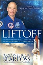 Liftoff: An Astronaut Commander s Countdown For Purpose Powered Leadership