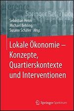 Lokale Okonomie Konzepte, Quartierskontexte und Interventionen (Springer Reference Naturwissenschaften) (German Edition)