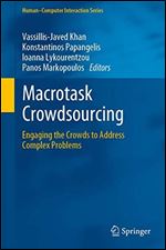 Macrotask Crowdsourcing: Engaging the Crowds to Address Complex Problems (HumanComputer Interaction Series)
