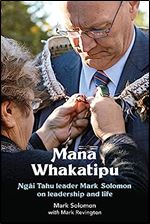 Mana Whakatipu: Ngai Tahu leader Mark Solomon on Leadership and Life