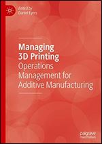 Managing 3D Printing: Operations Management for Additive Manufacturing