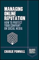 Managing Online Reputation: How to Protect Your Company on Social Media (Palgrave Pocket Consultants)