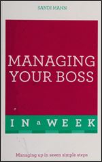 Managing Your Boss in a Week: Teach Yourself