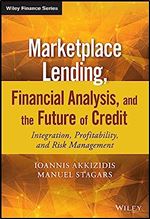 Marketplace Lending, Financial Analysis, and the Future of Credit: Integration, Profitability, and Risk Management (The Wiley Finance Series)
