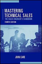 Mastering Technical Sales: The Sales Engineer's Handbook (Artech House Technology Management and Professional Development Library) Ed 4