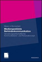 Mediengestutzte Behordenkommunikation: Verwaltungswirtschaftliches Kommunikations- und Personalkonzept [German]