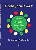Meetings That Work: A Practical Guide to Teamworking in Groups Ed 2