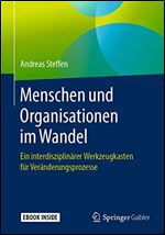 Menschen und Organisationen im Wandel: Ein interdisziplinarer Werkzeugkasten fur Veranderungsprozesse [German]