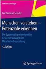 Menschen verstehen Potenziale erkennen: Die Systematik professioneller Bewerberauswahl und Mitarbeiterbeurteilung [German]