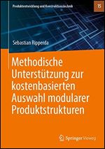 Methodische Unterstutzung zur kostenbasierten Auswahl modularer Produktstrukturen [German]