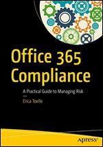 Microsoft 365 Compliance: A Practical Guide to Managing Risk