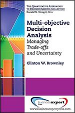 Multi-Objective Decision Analysis: Managing Trade-offs and Uncertainty (Quantitative Approaches to Decision Making)