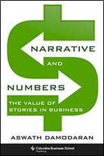 Narrative and Numbers: The Value of Stories in Business (Columbia Business School Publishing)