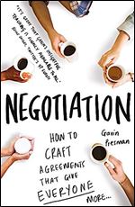 Negotiation: How to Craft Agreements That Give Everyone More
