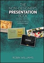 Non-Designer's Presentation Book, The: Principles for effective presentation design Ed 2