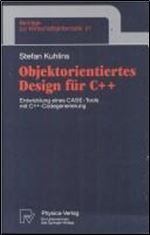 Objektorientiertes Design fur C++: Entwicklung eines CASE-Tools mit C++ -Codegenerierung [German]