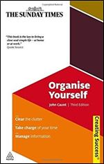 Organise Yourself: Clear the Clutter Take Charge of Your Time Manage Information (Sunday Times Creating Success)