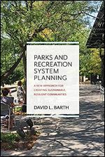 Parks and Recreation System Planning: A New Approach for Creating Sustainable, Resilient Communities