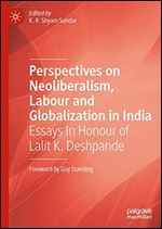 Perspectives on Neoliberalism, Labour and Globalization in India: Essays In Honour of Lalit K. Deshpande