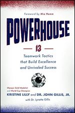 Powerhouse: 13 Teamwork Tactics that Build Excellence and Unrivaled Success