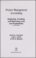 Project Management Accounting: Budgeting, Tracking, and Reporting Costs and Profitability Ed 2