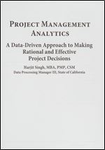 Project Management Analytics: A Data-Driven Approach to Making Rational and Effective Project Decisions (FT Press Project Management)