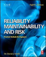 Reliability, Maintainability and Risk: Practical Methods for Engineers including Reliability Centred Maintenance and Safety-Related Systems, 8th Edition Ed 8
