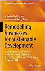 Remodelling Businesses for Sustainable Development: 2nd International Conference on Modern Trends in Business, Hospitality, and Tourism, Cluj-Napoca, ... Proceedings in Business and Economics)