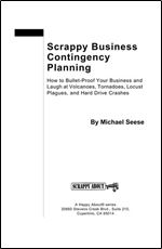 Scrappy Business Contingency Planning: How to Bullet-proof Your Business and Laugh at Volcanoes, Tornadoes, Locust Plagues and Hard Drive Crashes