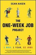 Sean Aiken - The One-Week Job Project: One Man, One Year, 52 Jobs