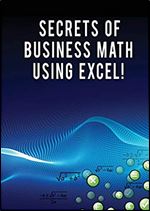 Secrets of Business Math Using Excel!