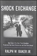 Shock Exchange: How Inner-City Kids From Brooklyn Predicted the Great Recession and the Pain Ahead