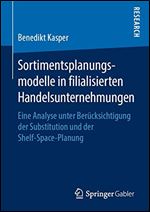 Sortimentsplanungsmodelle in filialisierten Handelsunternehmungen: Eine Analyse unter Bercksichtigung der Substitution und der Shelf-Space-Planung [German]