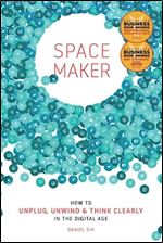 Spacemaker: How to Unplug, Unwind and Think Clearly in the Digital Age