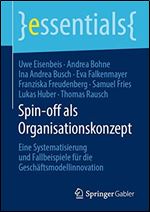 Spin-off als Organisationskonzept: Eine Systematisierung und Fallbeispiele fur die Geschaftsmodellinnovation (essentials) (German Edition) [German]