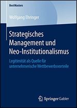 Strategisches Management und Neo-Institutionalismus: Legitimitat als Quelle fur unternehmerische Wettbewerbsvorteile