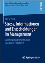 Stress, Informationen und Entscheidungen im Management: Wirkungszusammenhange und Einflussfaktoren [German]