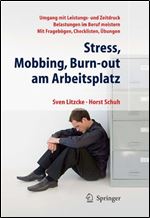 Stress, Mobbing und Burn-out am Arbeitsplatz: - Umgang mit Leistungs- und Zeitdruck, - Belastungen im Beruf meistern, - Mit Fra