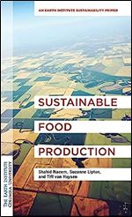 Sustainable Food Production: An Earth Institute Sustainability Primer (Columbia University Earth Institute Sustainability Primers)
