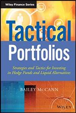 Tactical Portfolios: Strategies and Tactics for Investing in Hedge Funds and Liquid Alternatives (Wiley Finance)