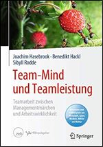 Team-Mind und Teamleistung: Teamarbeit zwischen Managementmarchen und Arbeitswirklichkeit [German]