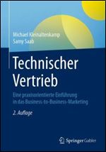 Technischer Vertrieb: Eine praxisorientierte Einf hrung in das Business-to-Business-Marketing (German Edition) Ed 2