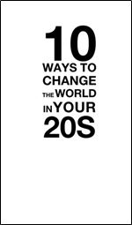 Ten Ways to Change the World in Your Twenties