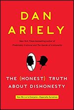 The (Honest) Truth About Dishonesty: How We Lie to Everyone -Especially Ourselves
