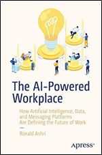 The AI-Powered Workplace: How Artificial Intelligence, Data, and Messaging Platforms Are Defining the Future of Work