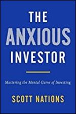 The Anxious Investor: Mastering the Mental Game of Investing