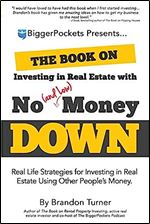 The Book on Investing in Real Estate with No (and Low) Money Down: Real Life Strategies for Investing in Real Estate Using Other People's Money (BiggerPockets Rental Kit (1))