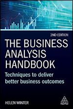 The Business Analysis Handbook: Techniques to Deliver Better Business Outcomes Ed 2