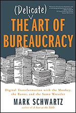 The Delicate Art of Bureaucracy: Digital Transformation with the Monkey, the Razor, and the Sumo Wrestler