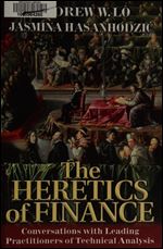 The Heretics of Finance: Conversations with Leading Practitioners of Technical Analysis